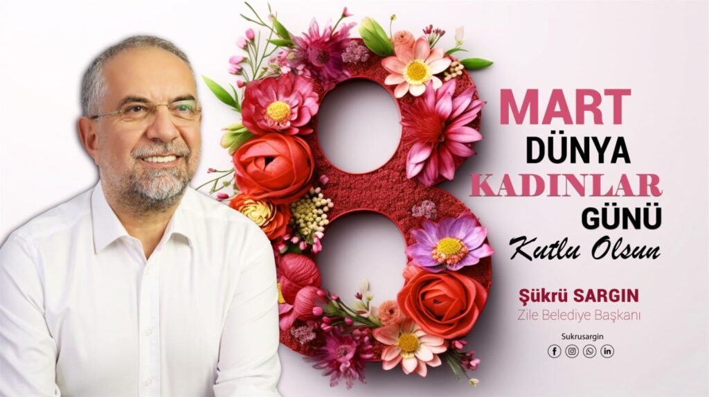 8 Mart Dünya Kadınlar Günü Kutlu Olsun Şükrü SARGIN Zile Belediye Başkanı