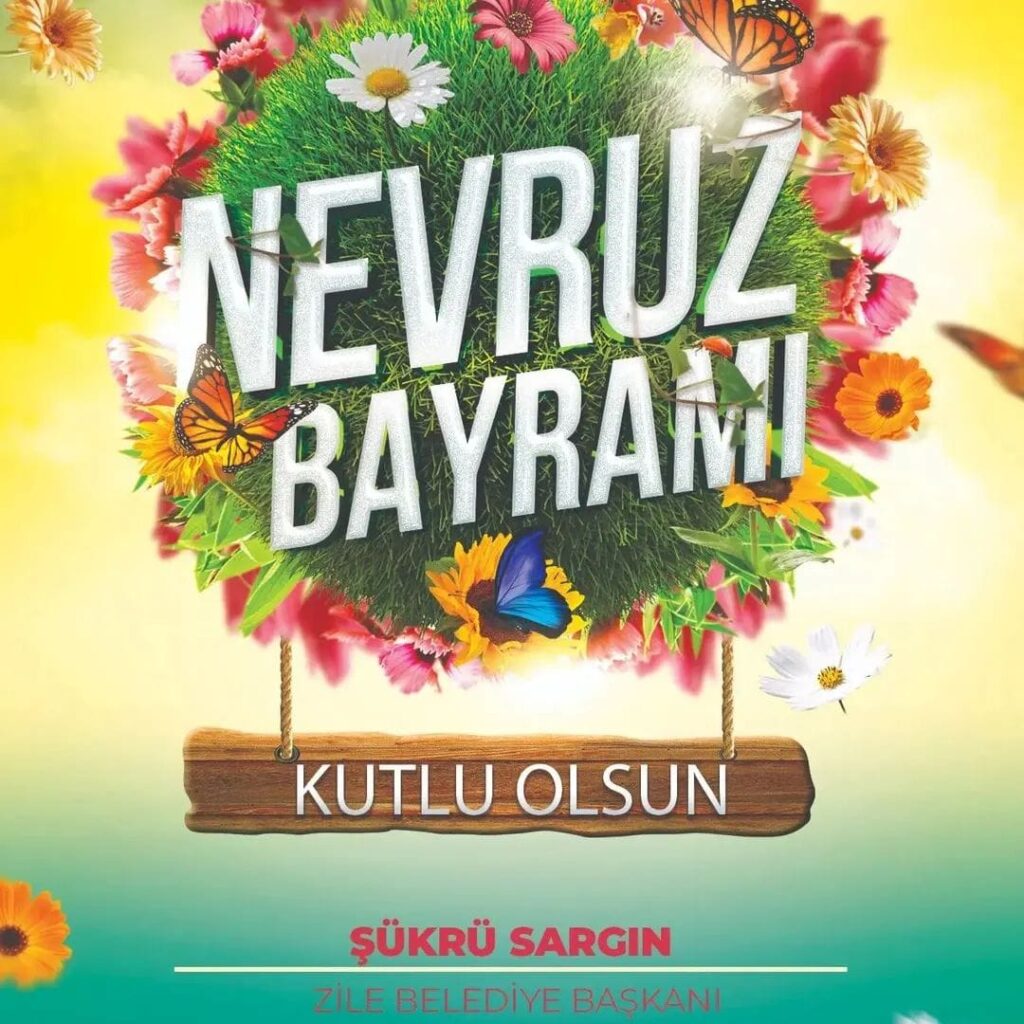 Nevruz Bayramı Kutlu Olsun  Şükrü SARGIN Zile Belediye Başkanı