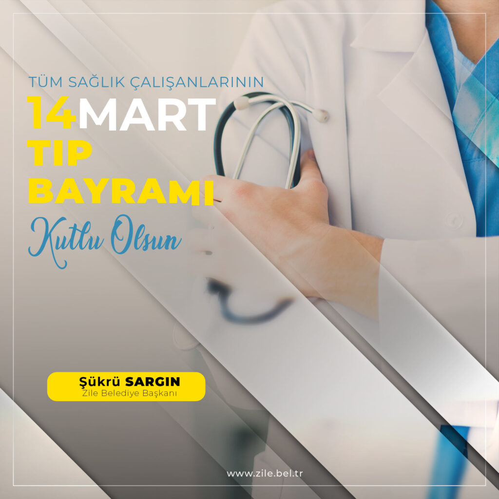 Tüm Sağlık Çalışanlarının 14 Mart Tıp Bayramı Kutlu Olsun Şükrü SARGIN Zile Belediye Başkanı