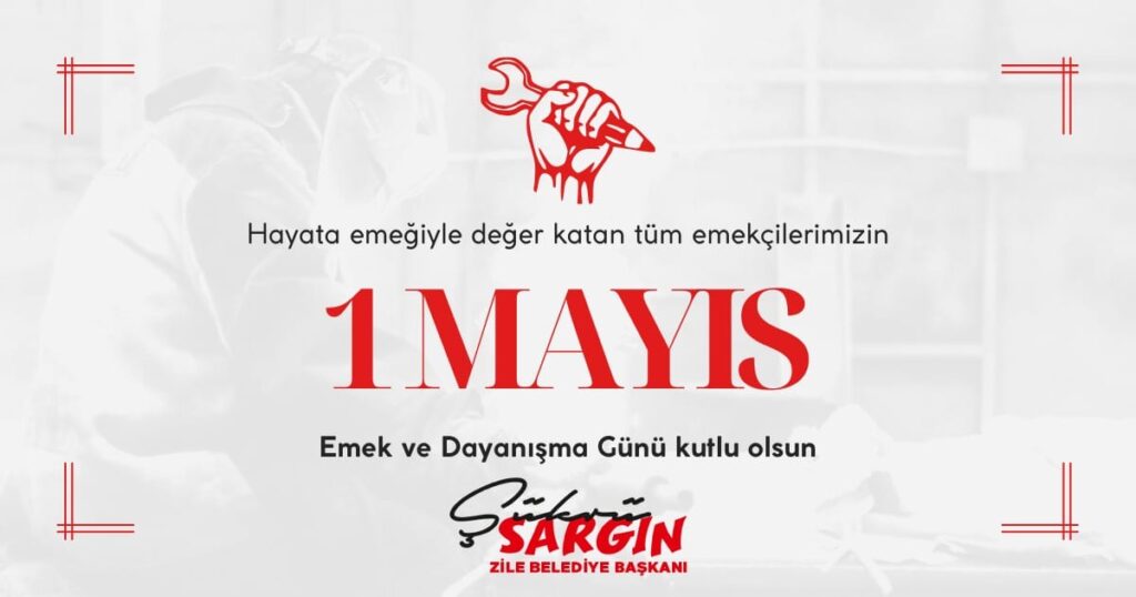 Zile Belediye Başkanı Sargın’ın 1 Mayıs mesajı