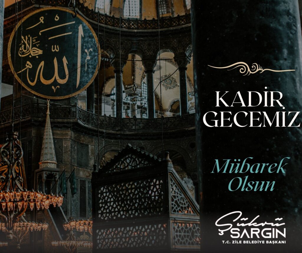 KADİR GECEMİZ MÜBAREK OLSUN Şükrü SARGIN Zile Belediye Başkanı
