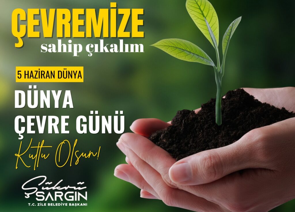 5 Haziran Dünya Çevre Günü Kutlu Olsun Şükrü SARGIN Zile Belediye Başkanı
