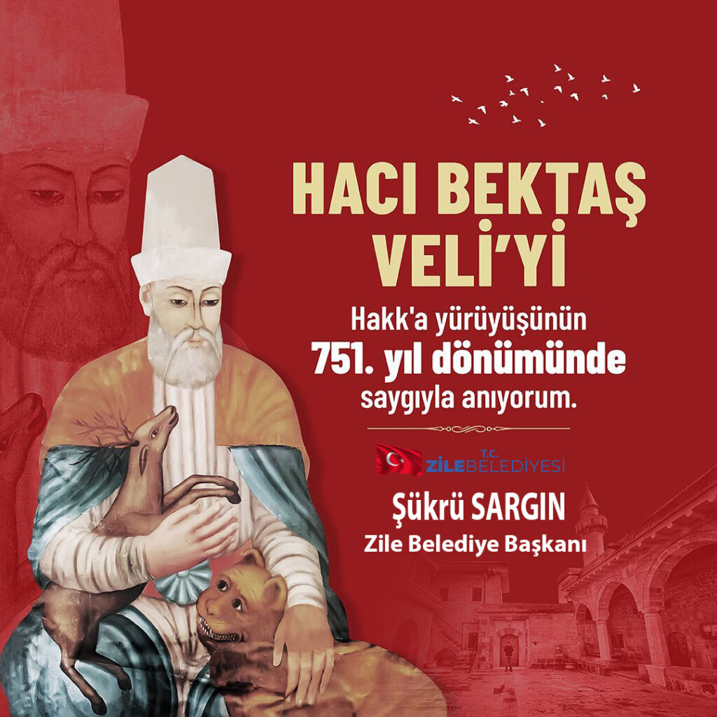 “Hacı Bektaş Veli’yi Hakk’a yürüyüşünün 751. yıl dönümünde saygıyla anıyorum” Şükrü Sargın Zile Belediye Başkanı
