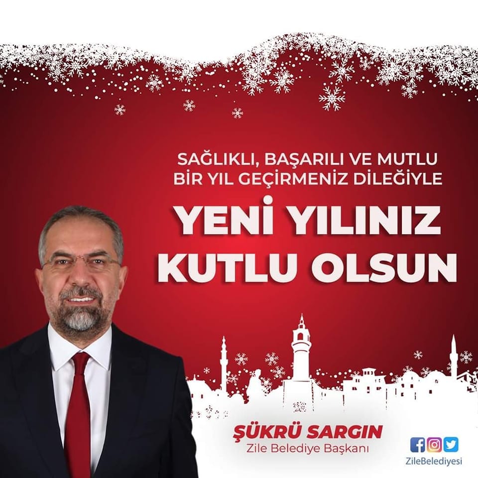 Sağlıklı, Başarılı ve Mutlu Bir Yıl Geçirmeniz Dileğiyle Yeni Yılınız Kutlu Olsun  Şükrü SARGIN Zile Belediye Başkanı