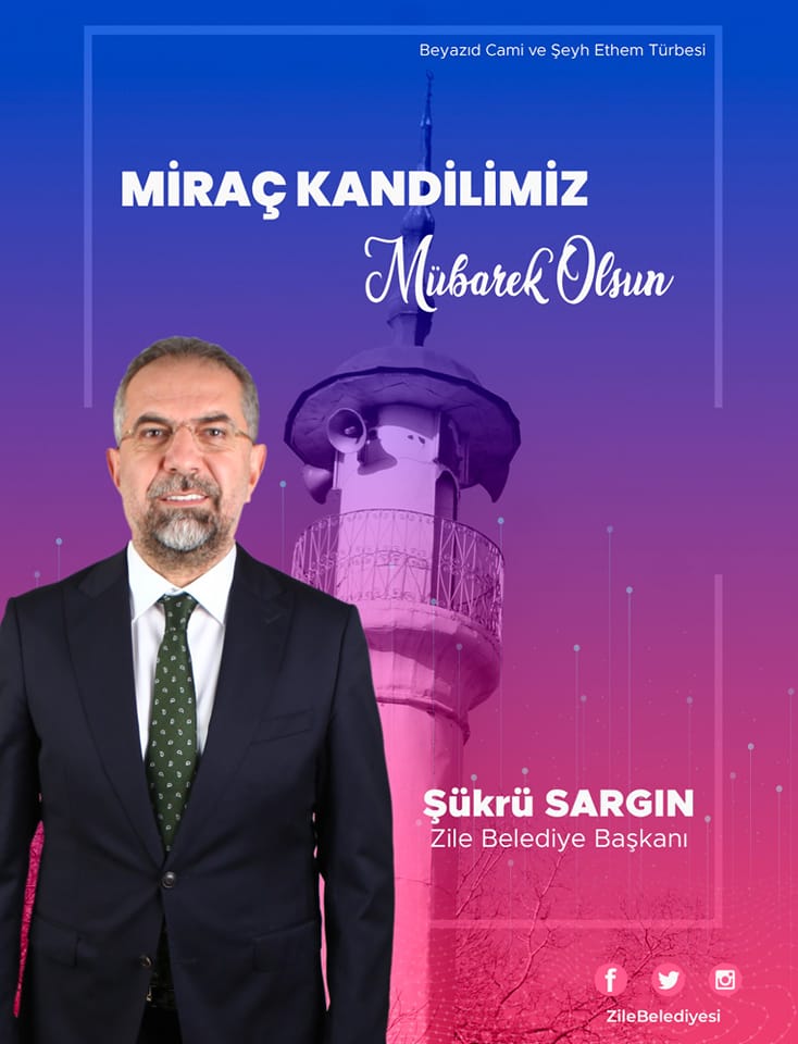 Miraç Kandilimiz Mübarek Olsun  Şükrü SARGIN Zile Belediye Başkanı