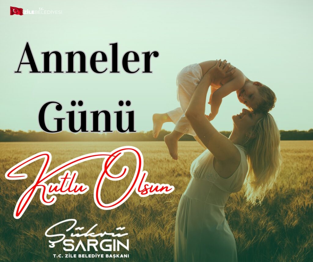 Anneler Günü Kutlu Olsun Şükrü Sargın Zile Belediye Başkanı