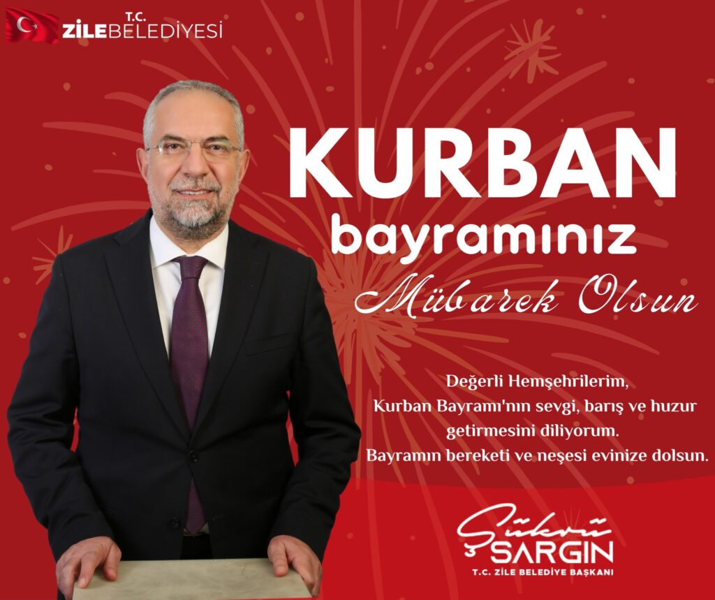 Kurban Bayramınız Mübarek Olsun  Şükrü SARGIN Zile Belediye Başkanı