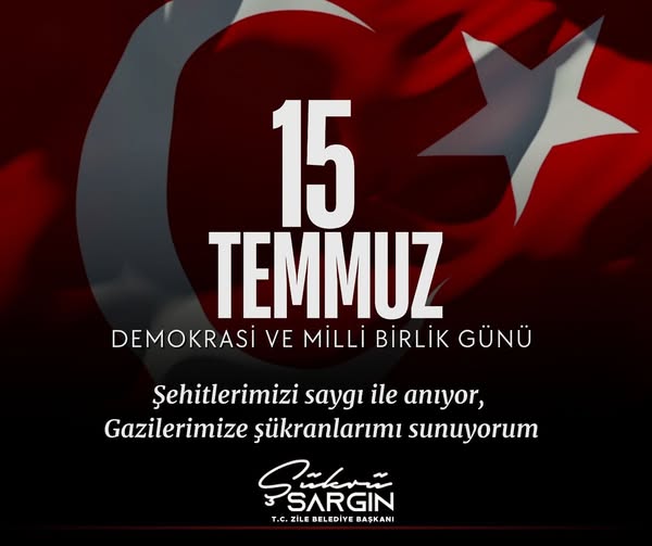 15 Temmuz Demokrasi ve Millî Birlik Günü Şehitlerimizi saygı ile anıyor, Gazilerimize şükranlarımı sunuyorum. Şükrü SARGIN Zile Belediye Başkanı