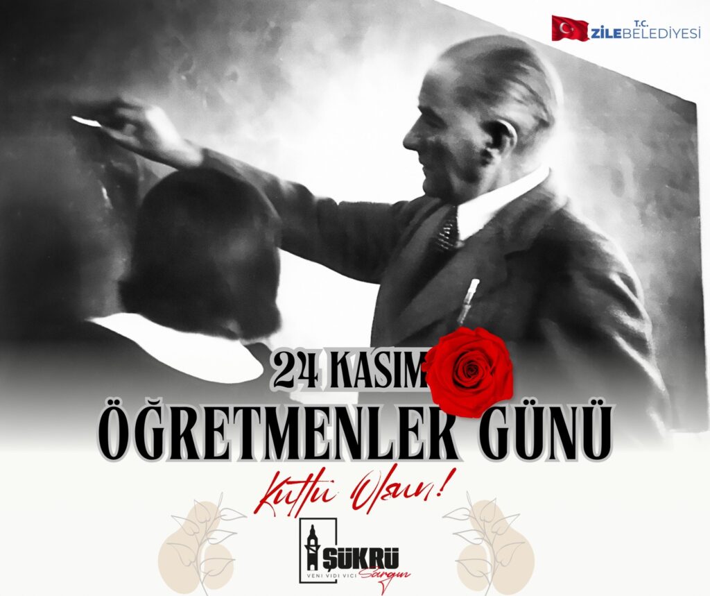 24 Kasım Öğretmenler Günü Kutlu Olsun! Şükrü SARGIN Zile Belediye Başkanı