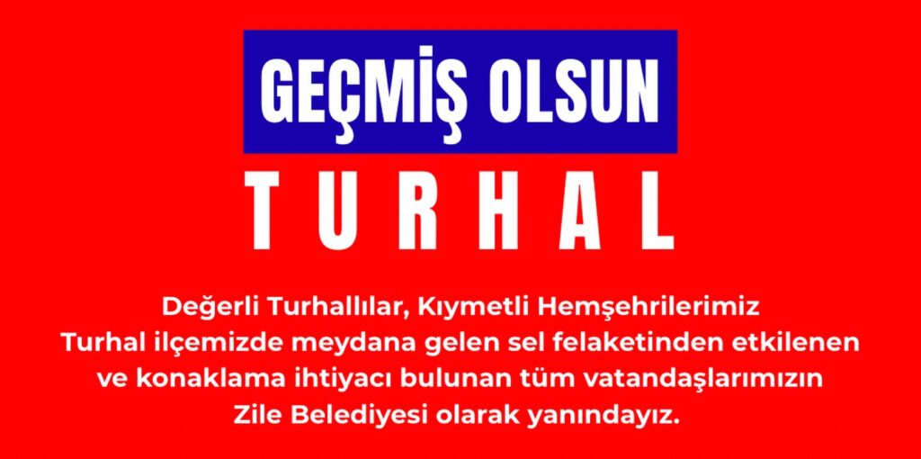 Değerli Turhallılar, Zile Belediyesi olarak yanındayız.