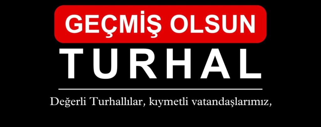 GEÇMİŞ OLSUN TURHAL!